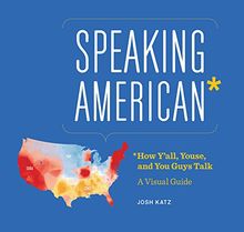 Speaking American: How Y'all, Youse , and You Guys Talk: A Visual Guide