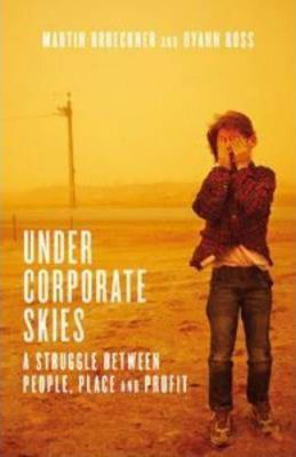 Martin Brueckner Under Corporate Skies, A Struggle Between People, Place, And Profit