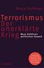 Terrorismus - Der unerklärte Krieg: Neue Gefahren politischer Gewalt