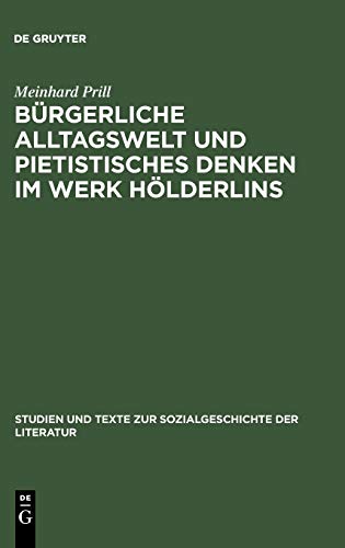 Bürgerliche Alltagswelt und pietistisches Denken im Werk Hölderlins: Zur Kritik des Hölderlin-Bildes von Georg Lukács (Studien und Texte zur Sozialgeschichte der Literatur, 10, Band 10)