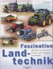 Faszination Landtechnik. 100 Jahre Landtechnik - Firmen und Fabrikate im Wandel