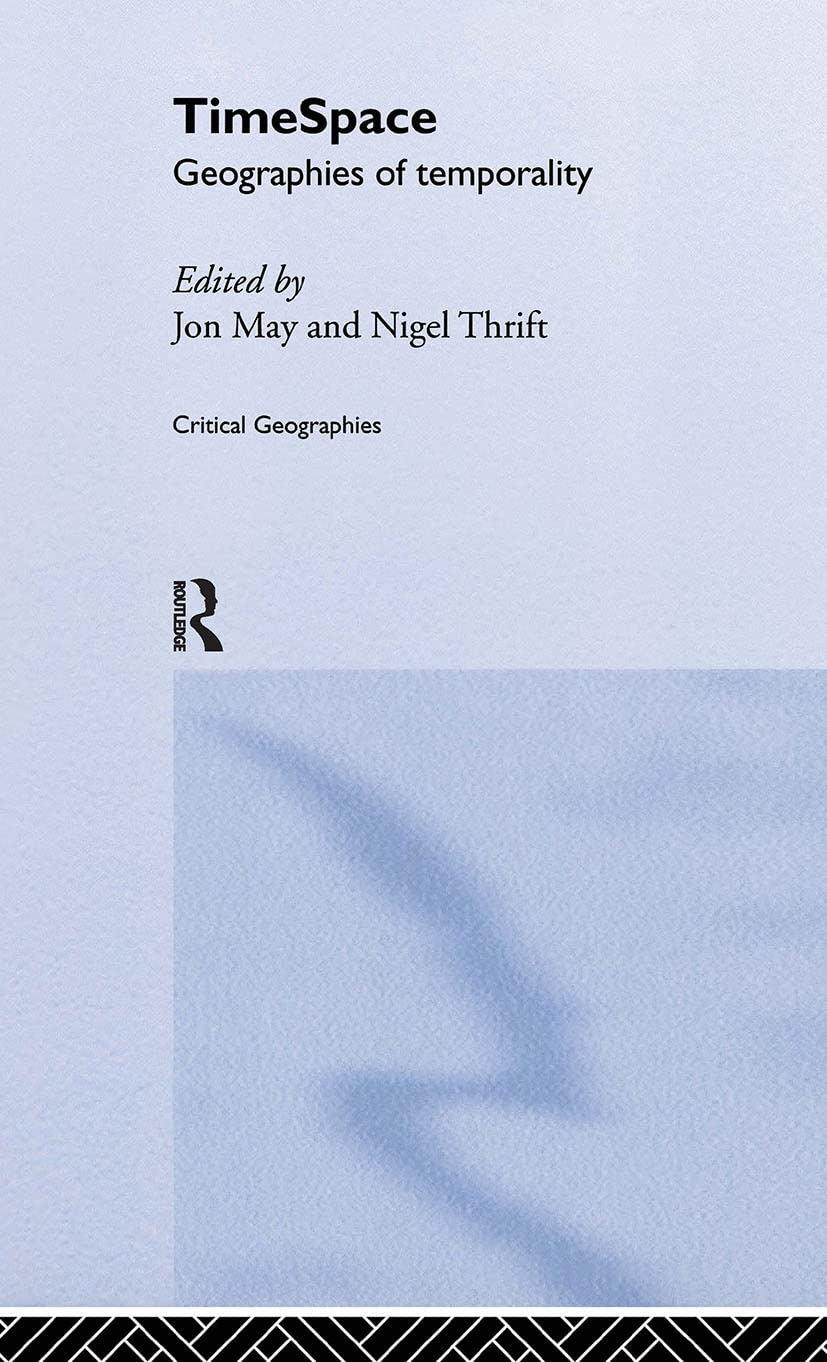 Timespace: Geographies of Temporality (Critical Geographies)