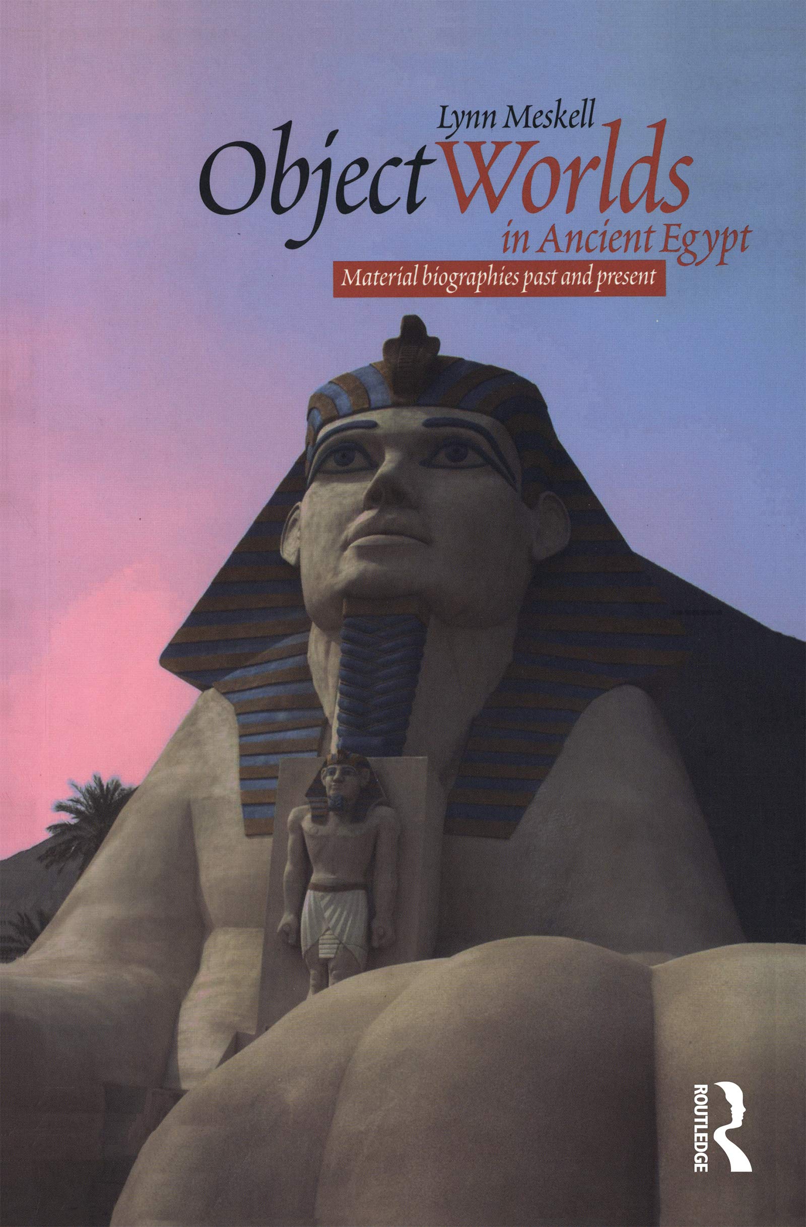 Object Worlds in Ancient Egypt: Material Biographies Past and Present (Materializing Culture)
