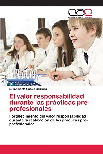 El valor responsabilidad durante las prácticas pre-profesionales: Fortalecimiento del valor responsabilidad durante la realización de las prácticas pre-profesionales