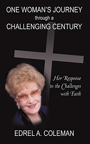 One Woman's Journey Through a Challenging Century: Her Response to the Challenges with Faith