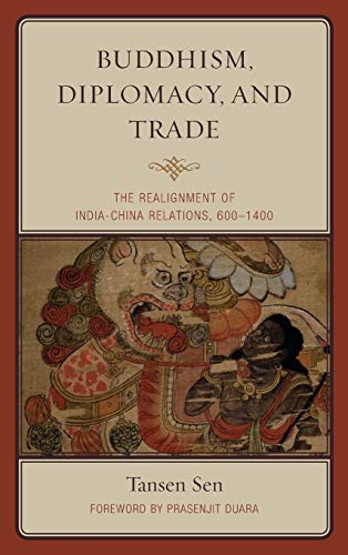 Buddhism, Diplomacy, and Trade: The Realignment of India-China Relations, 600-1400
