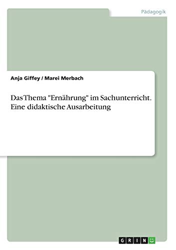 Das Thema Ernährung im Sachunterricht. Eine didaktische Ausarbeitung