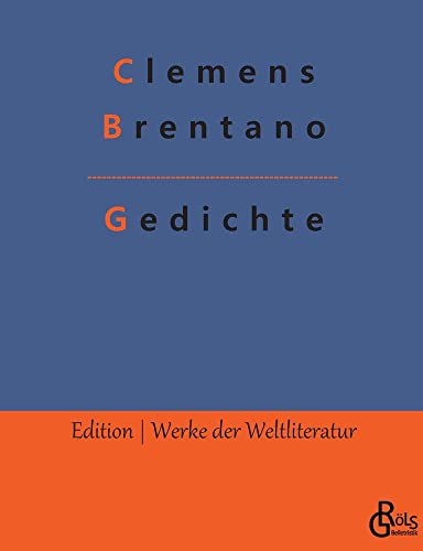 Gedichte: Die besten Gedichte von Clemens Brentano (Edition Werke der Weltliteratur)