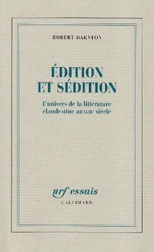 Edition et sédition : l'univers de la littérature clandestine au XVIIIe siècle