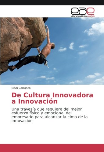 De Cultura Innovadora a Innovación: Una travesía que requiere del mejor esfuerzo físico y emocional del empresario para alcanzar la cima de la innovación