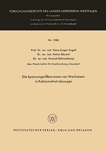 Die Spannungsrißkorrosion von Weicheisen in Kalziumnitrat-Lösungen (Forschungsberichte des Landes Nordrhein-Westfalen) (German Edition) ... Landes Nordrhein-Westfalen, 1384, Band 1384)