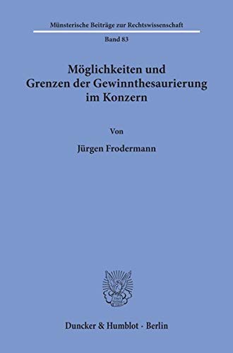 Möglichkeiten und Grenzen der Gewinnthesaurierung im Konzern. (Münsterische Beiträge zur Rechtswissenschaft; MBR 83)