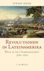 Revolutionen in Lateinamerika: Wege in die Unabhängigkeit 1760-1830