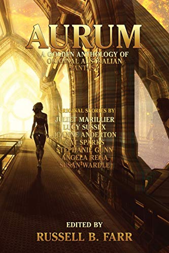Juliet Marillier Aurum, A Golden Anthology Of Original Australian Fantasy