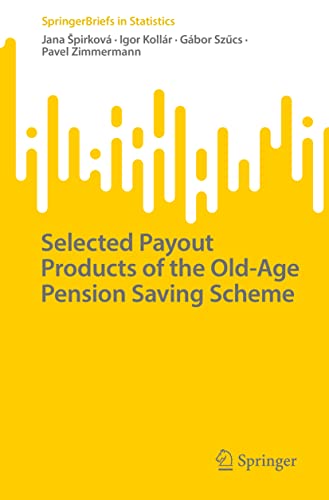 SpringerBriefs in Statistics   Selected Payout Products of the Old-Age Pension Saving Scheme - Jana Spirková Igor Kollár Gábor Sz_cs Pavel Zimmermann Kartoniert (TB)