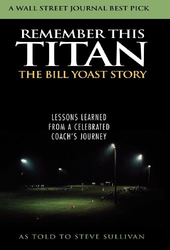 Remember This Titan: Lessons Learned from a Celebrated Coach's Journey
