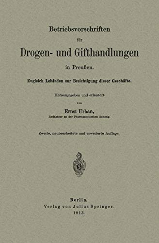 Betriebsvorschriften für Drogen- und Gifthandlungen in Preußen: Zugleich Leitfaden zur Besichtigung Dieser Geschäfte