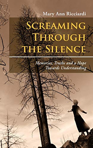 Screaming Through The Silence: Memories, Truths and a Hope Towards Understanding