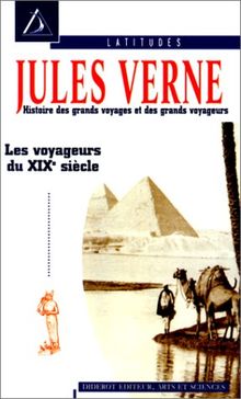 Histoire des grands voyages et des grands voyageurs : découverte de la Terre. Vol. 3. Les voyageurs du XIXe siècle