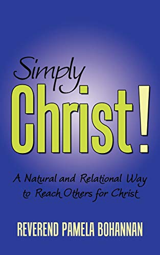 Simply Christ!: A Natural And Relational Way To Reach Others For Christ