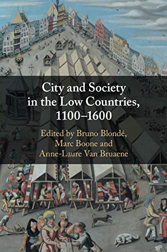 Bruno Blonde City And Society In The Low Countries, 1100–1600