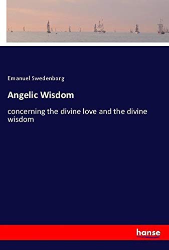 Angelic Wisdom: concerning the divine love and the divine wisdom
