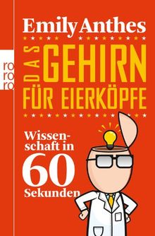 Das Gehirn für Eierköpfe: Wissenschaft in 60 Sekunden