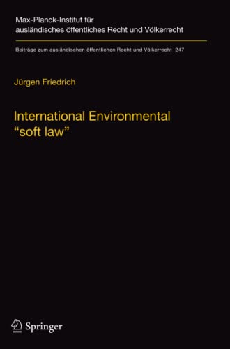 International Environmental “soft law”: The Functions and Limits of Nonbinding Instruments in International Environmental Governance and Law (Beiträge ... öffentlichen Recht und Völkerrecht, Band 247)