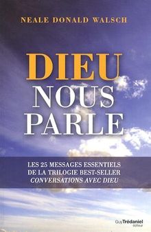 Dieu nous parle : les 25 messages essentiels de la trilogie du best-seller Conversation avec Dieu