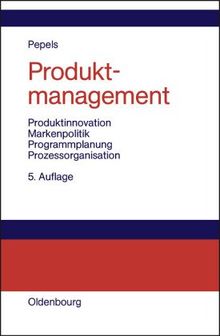 Produktmanagement: Produktinnovation - Markenpolitik - Programmplanung - Prozessorganisation