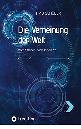 Die Verneinung der Welt: Vom Streben nach Indolenz
