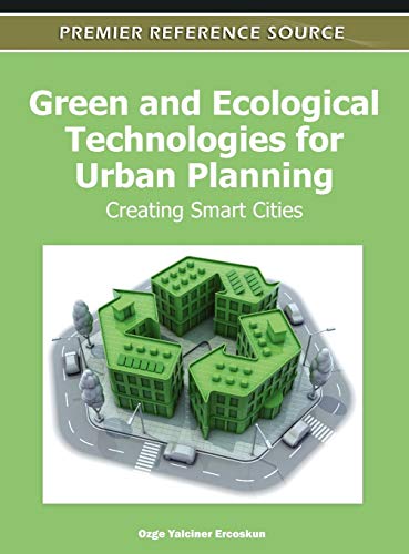 Green and Ecological Technologies for Urban Planning: Creating Smart Cities (Premier Reference Source)