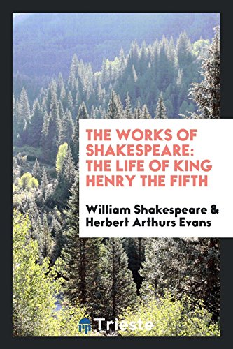 The Works of Shakespeare: The Life of King Henry the Fifth