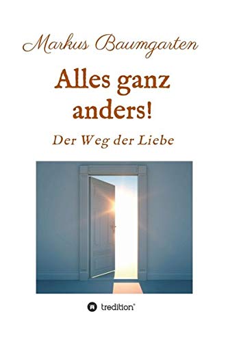Alles ganz anders!: Der Weg der Liebe
