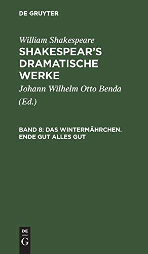 Das Wintermährchen. Ende gut alles gut: Aus: [dramatische Werke] Shakespear's Dramatische Werke, Bd. 8 (William Shakespeare: Shakespear’s dramatische Werke)