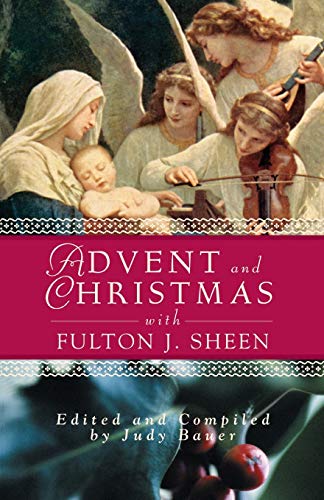 Judy Bauer Advent And Christmas With Fulton J. Sheen, Daily Scripture And Prayers Together With Sheen's Own Words (Advent And Christmas Wisdom)