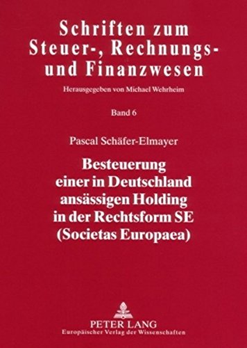 Besteuerung einer in Deutschland ansässigen Holding in der Rechtsform SE (Societas Europaea) (Schriften zum Steuer-, Rechnungs- und Finanzwesen)