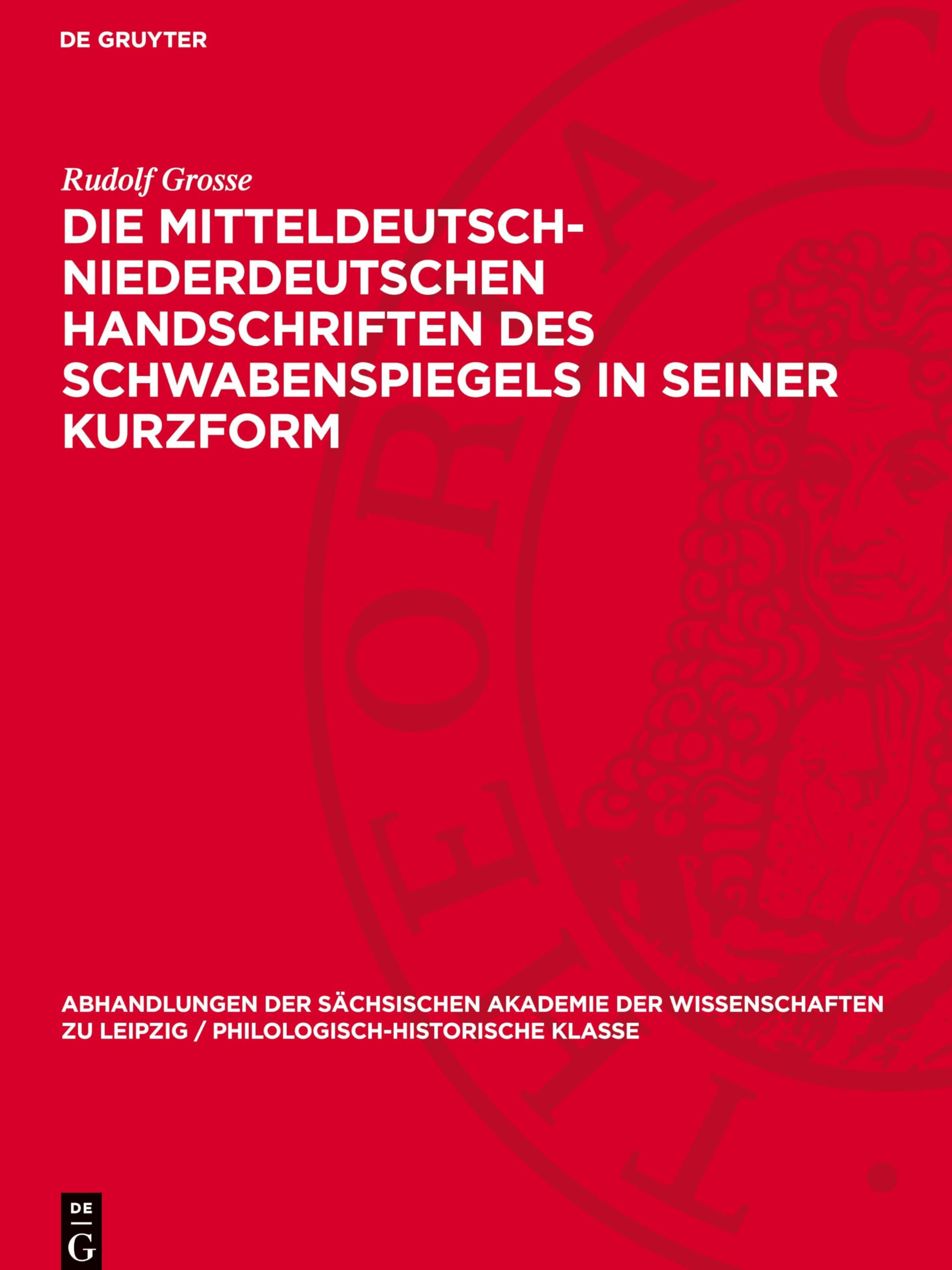 Die mitteldeutsch-niederdeutschen Handschriften des Schwabenspiegels in seiner Kurzform: Sprachgeschichtliche Untersuchung (Abhandlungen der ... / Philologisch-historische Klasse, 56,4)