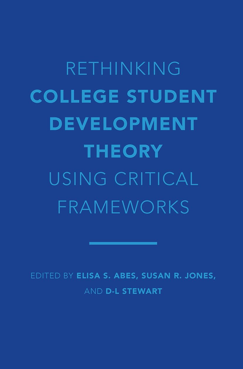 Rethinking College Student Development Theory Using Critical Frameworks