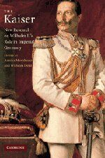 The Kaiser: New Research on Wilhelm II's Role in Imperial Germany