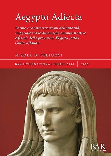 Aegypto Adiecta: Forme e caratterizzazioni dell'autorità imperiale tra le dinamiche amministrative e fiscali della provincia d'Egitto sotto i Giulio-Claudii (International)