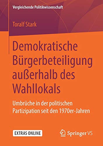 Demokratische Bürgerbeteiligung außerhalb des Wahllokals: Umbrüche in der politischen Partizipation seit den 1970er-Jahren (Vergleichende Politikwissenschaft)