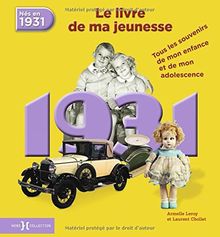 Nés en 1931, le livre de ma jeunesse : tous les souvenirs de mon enfance et de mon adolescence