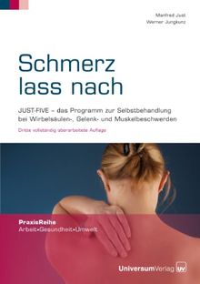 Schmerz lass nach: JUST-FIVE - das Programm zur Selbstbehandlung bei Wirbelsäulen-, Gelenk- und Muskelbeschwerden