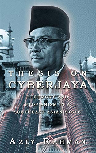 Thesis On Cyberjaya: Hegemony and Utopianism in A Southeast Asian State