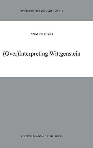 (Over)Interpreting Wittgenstein (Synthese Library, 319, Band 319)