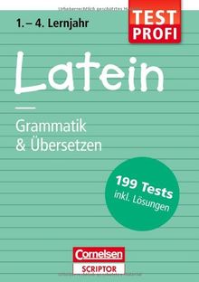 Testprofi Latein - Grammatik & Übersetzen 1.-4. Lernjahr: 199 Tests inkl. Lösungen