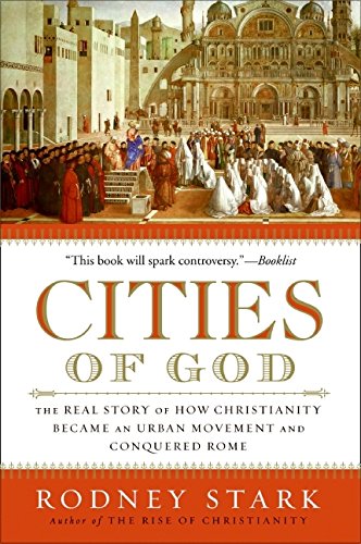 Cities of God: The Real Story of How Christianity Became an Urban Movement and Conquered Rome