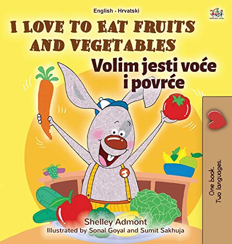 I Love to Eat Fruits and Vegetables (English Croatian Bilingual Book for Kids) (English Croatian Bilingual Collection)