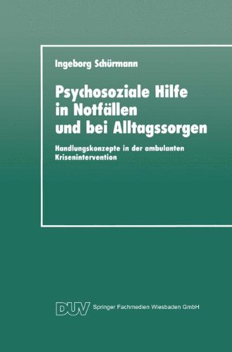 Psychosoziale Hilfe in Notfällen und bei Alltagssorgen: Handlungskonzepte in der Ambulanten Krisenintervention (DUV: Psychologie) (German Edition)
